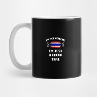 I'm Not Yelling I'm A Proud Thai - Gift for Thai With Roots From Thailand Mug